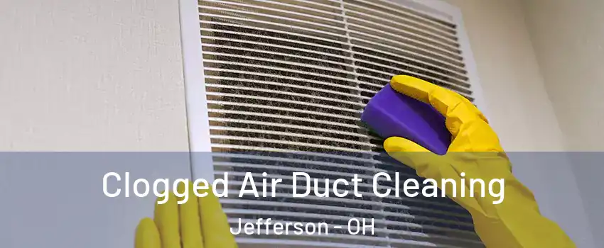 Clogged Air Duct Cleaning Jefferson - OH