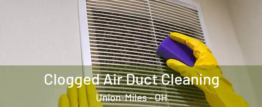 Clogged Air Duct Cleaning Union-Miles - OH