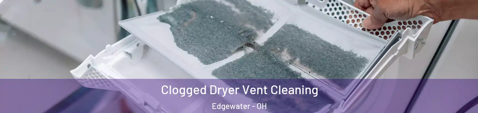 Clogged Dryer Vent Cleaning Edgewater - OH