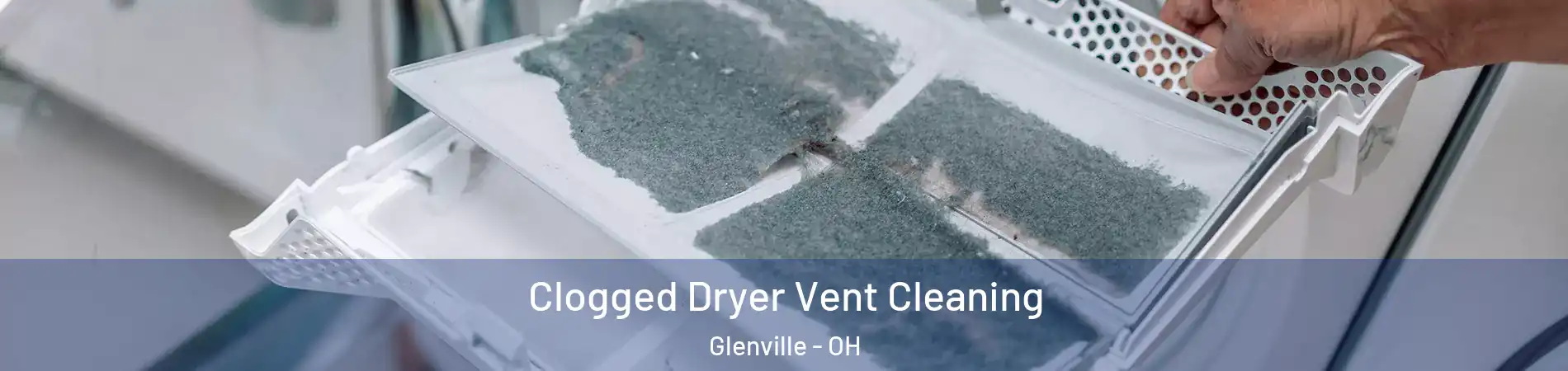 Clogged Dryer Vent Cleaning Glenville - OH