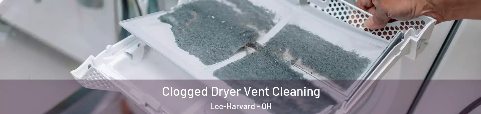 Clogged Dryer Vent Cleaning Lee-Harvard - OH