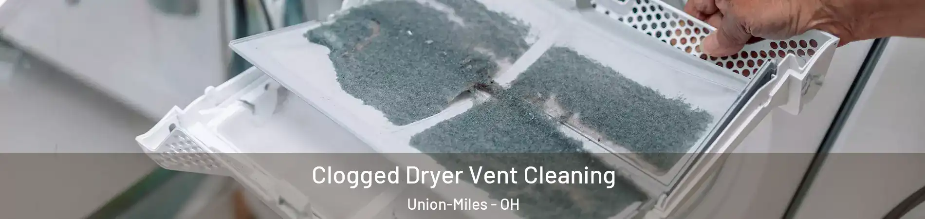 Clogged Dryer Vent Cleaning Union-Miles - OH
