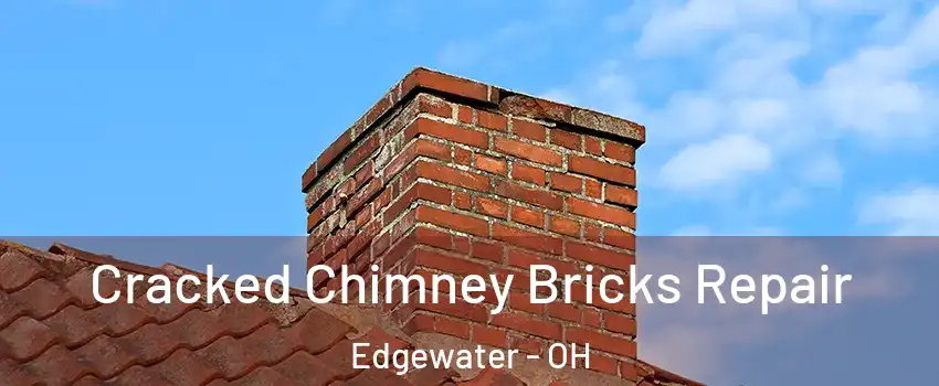 Cracked Chimney Bricks Repair Edgewater - OH