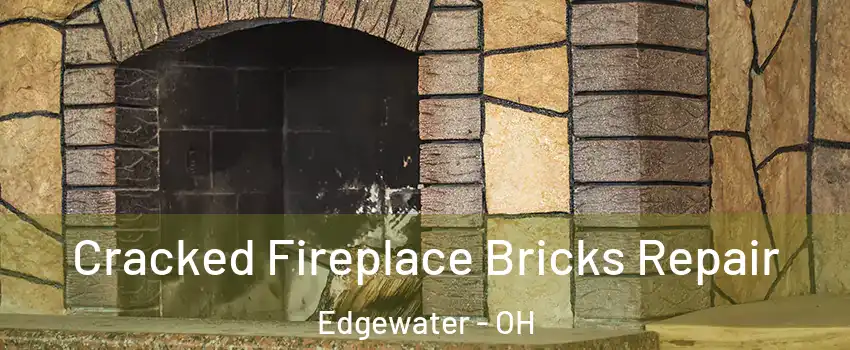 Cracked Fireplace Bricks Repair Edgewater - OH