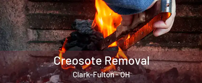 Creosote Removal Clark-Fulton - OH