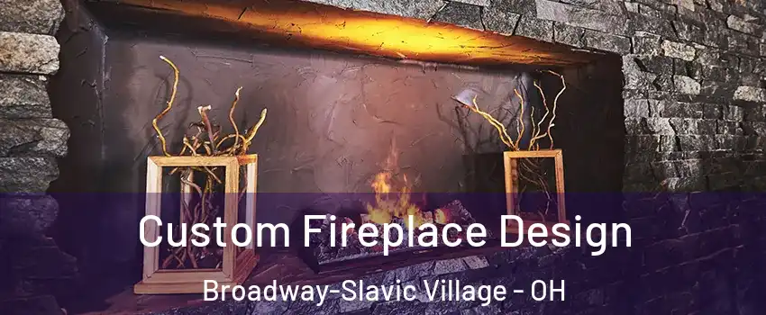 Custom Fireplace Design Broadway-Slavic Village - OH