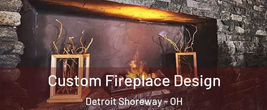 Custom Fireplace Design Detroit Shoreway - OH