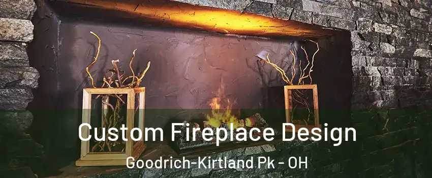 Custom Fireplace Design Goodrich-Kirtland Pk - OH