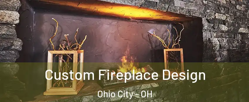 Custom Fireplace Design Ohio City - OH