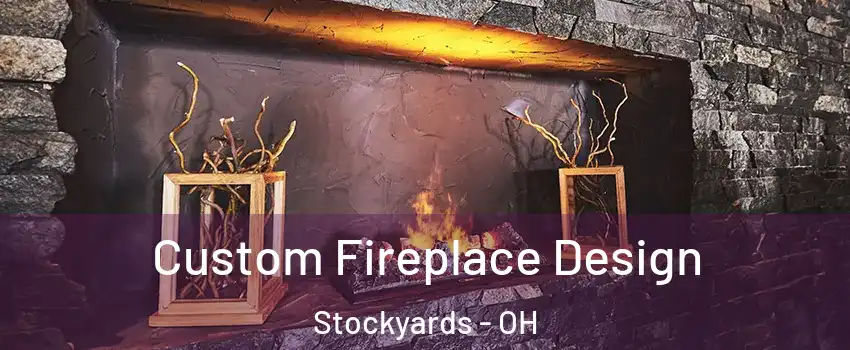 Custom Fireplace Design Stockyards - OH