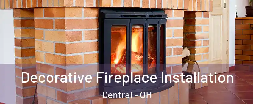 Decorative Fireplace Installation Central - OH