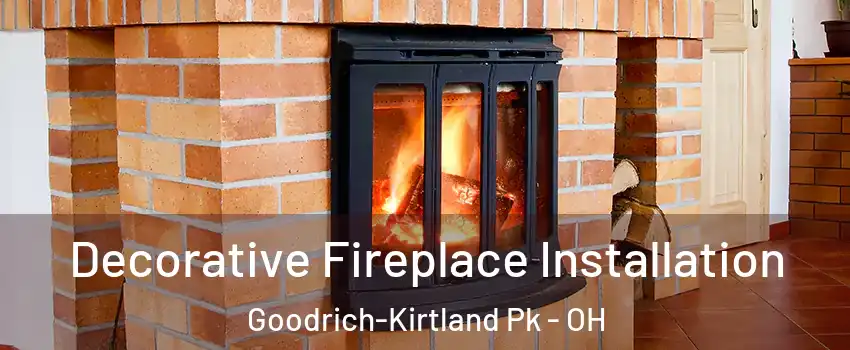 Decorative Fireplace Installation Goodrich-Kirtland Pk - OH