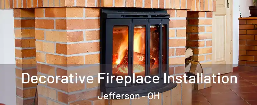 Decorative Fireplace Installation Jefferson - OH