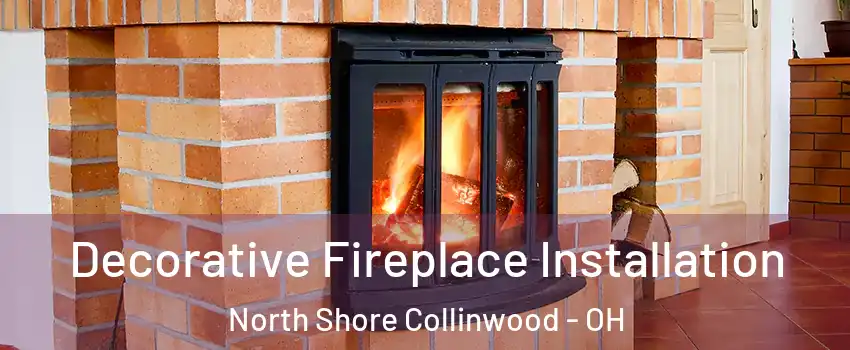 Decorative Fireplace Installation North Shore Collinwood - OH