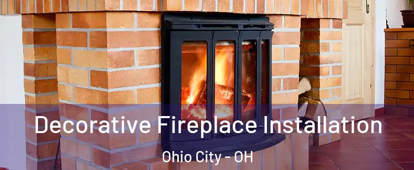 Decorative Fireplace Installation Ohio City - OH
