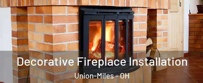 Decorative Fireplace Installation Union-Miles - OH