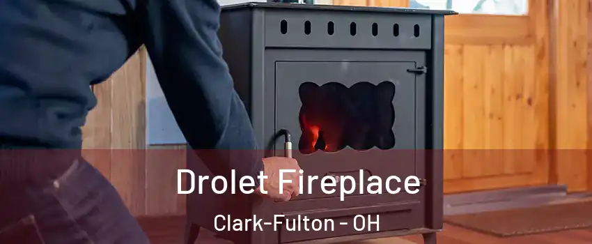 Drolet Fireplace Clark-Fulton - OH