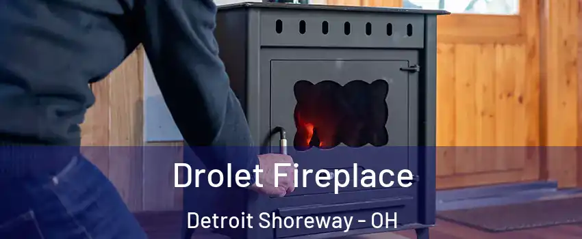 Drolet Fireplace Detroit Shoreway - OH