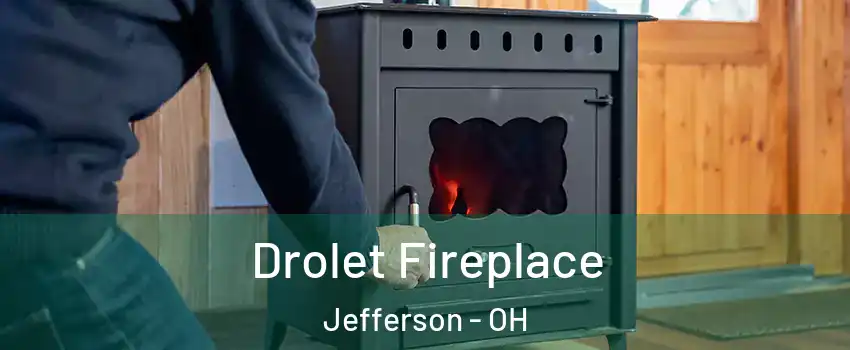 Drolet Fireplace Jefferson - OH