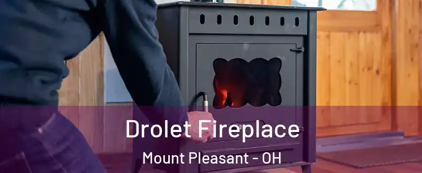 Drolet Fireplace Mount Pleasant - OH
