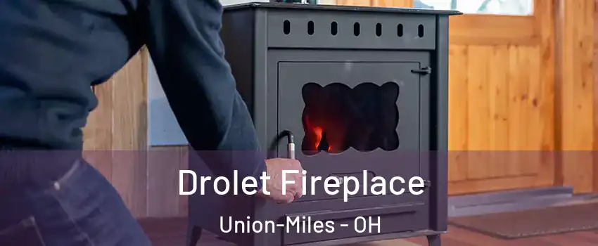 Drolet Fireplace Union-Miles - OH