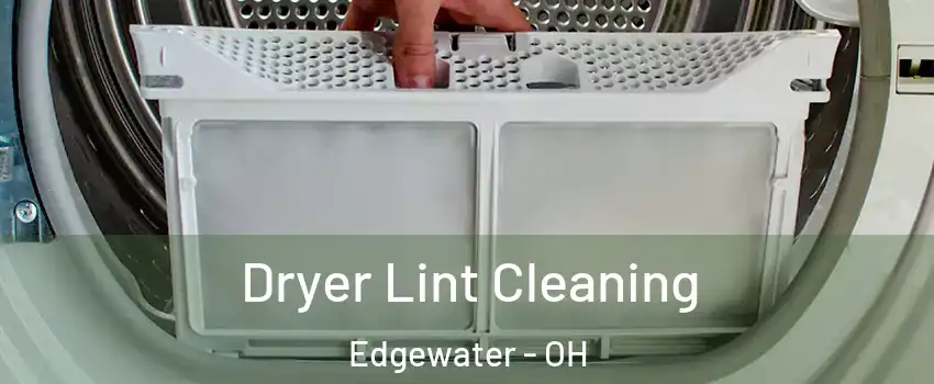 Dryer Lint Cleaning Edgewater - OH