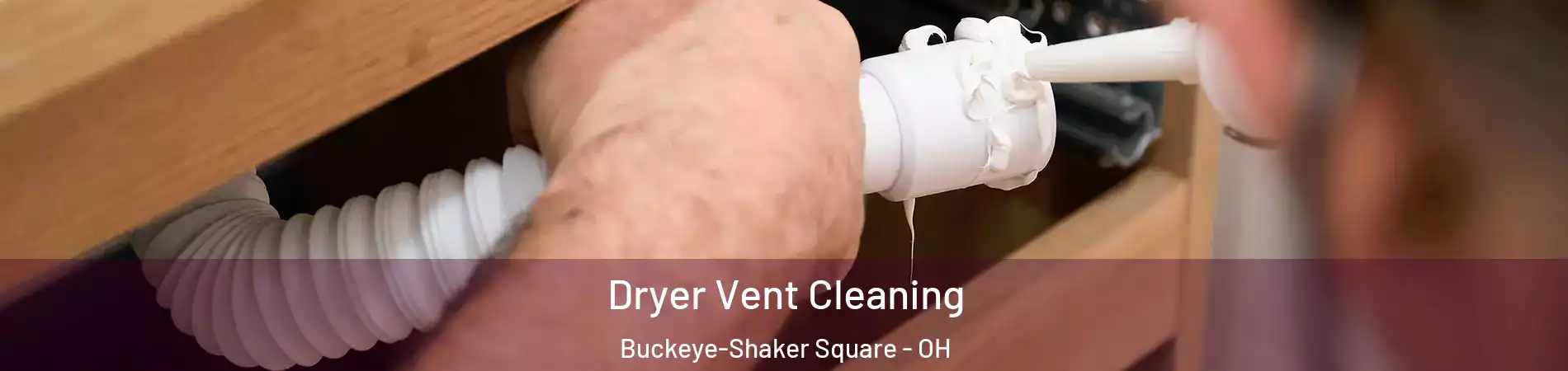 Dryer Vent Cleaning Buckeye-Shaker Square - OH