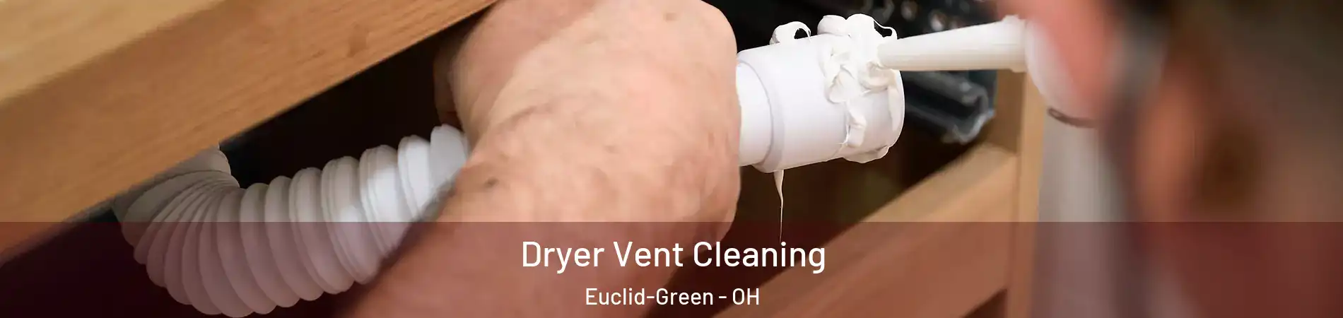 Dryer Vent Cleaning Euclid-Green - OH