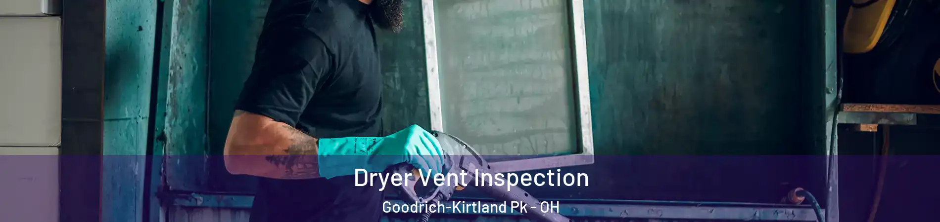 Dryer Vent Inspection Goodrich-Kirtland Pk - OH