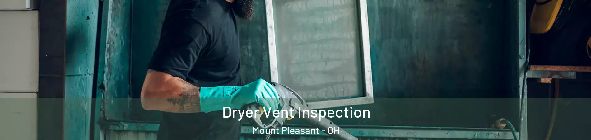 Dryer Vent Inspection Mount Pleasant - OH