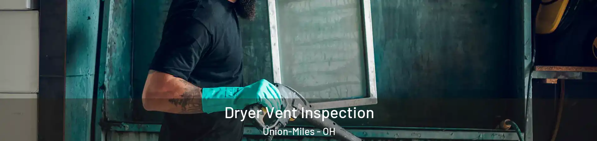 Dryer Vent Inspection Union-Miles - OH