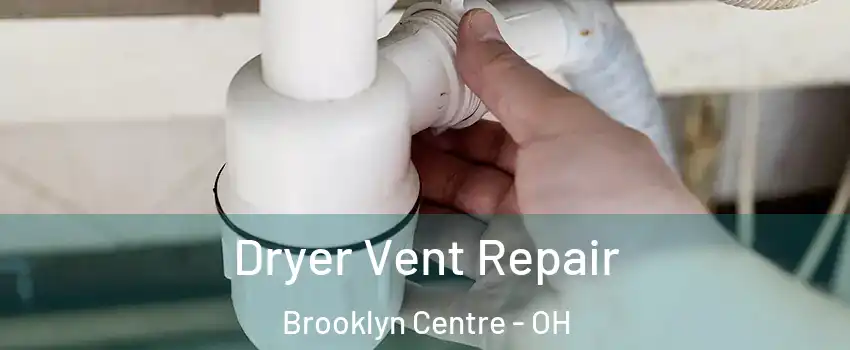 Dryer Vent Repair Brooklyn Centre - OH