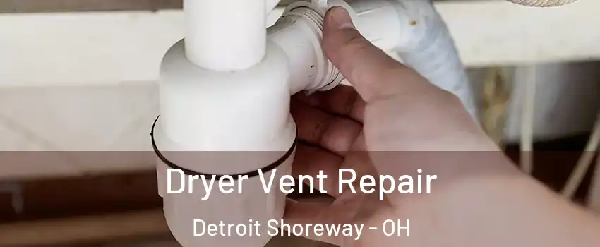 Dryer Vent Repair Detroit Shoreway - OH