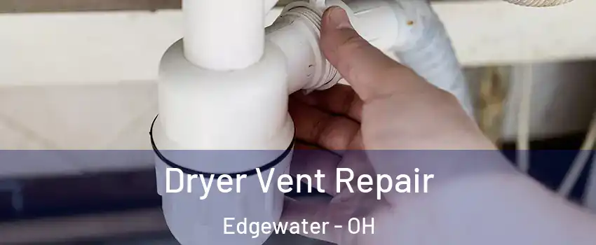 Dryer Vent Repair Edgewater - OH