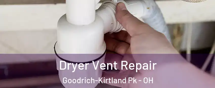 Dryer Vent Repair Goodrich-Kirtland Pk - OH