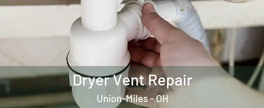 Dryer Vent Repair Union-Miles - OH