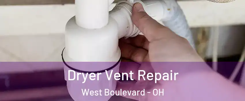 Dryer Vent Repair West Boulevard - OH
