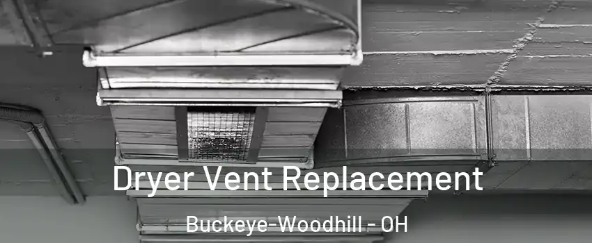 Dryer Vent Replacement Buckeye-Woodhill - OH