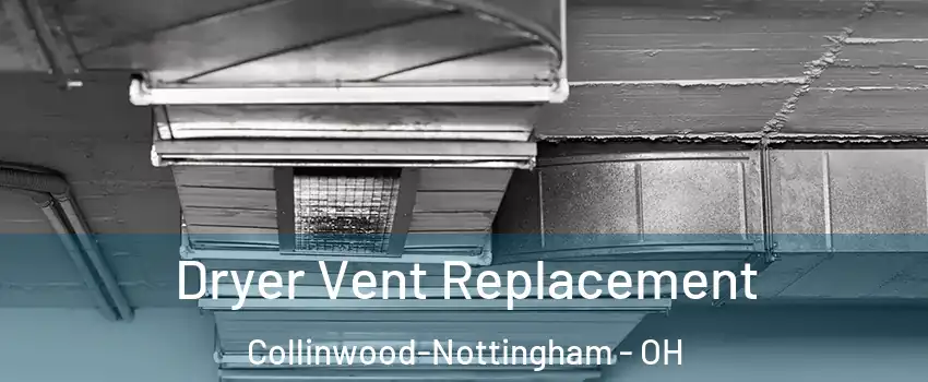 Dryer Vent Replacement Collinwood-Nottingham - OH