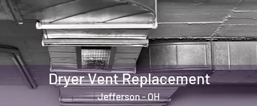 Dryer Vent Replacement Jefferson - OH