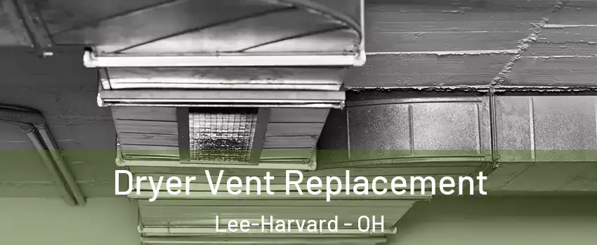 Dryer Vent Replacement Lee-Harvard - OH