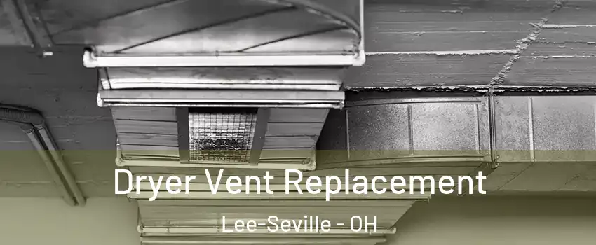 Dryer Vent Replacement Lee-Seville - OH