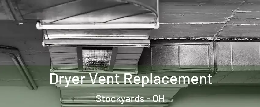 Dryer Vent Replacement Stockyards - OH