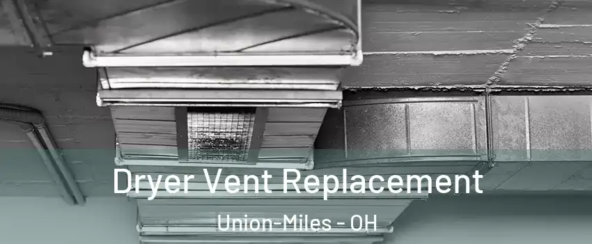 Dryer Vent Replacement Union-Miles - OH