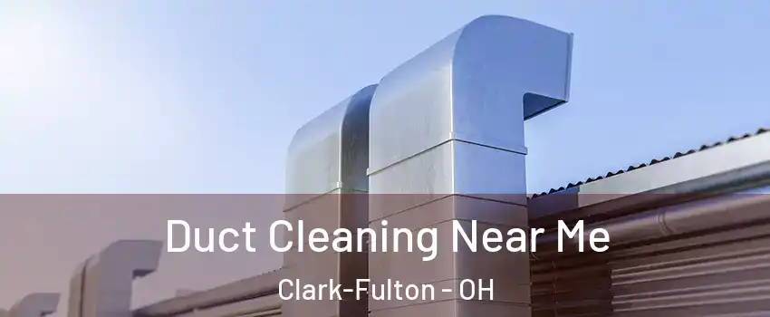 Duct Cleaning Near Me Clark-Fulton - OH