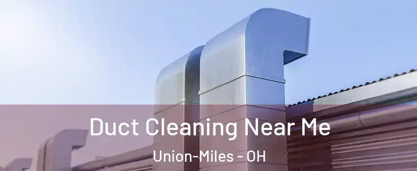 Duct Cleaning Near Me Union-Miles - OH