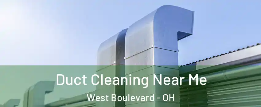 Duct Cleaning Near Me West Boulevard - OH