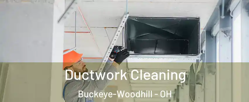 Ductwork Cleaning Buckeye-Woodhill - OH