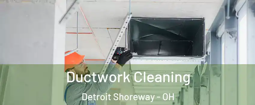 Ductwork Cleaning Detroit Shoreway - OH