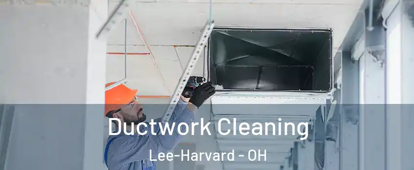 Ductwork Cleaning Lee-Harvard - OH